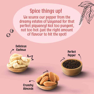 
                  
                    Pack of 2 - Roasted Nuts with Wayanad Pepper (100gm each)
                  
                